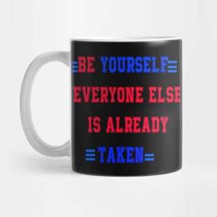 Be yourself; everyone else is already taken' Mug